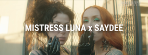 Mistress Luna x Saydee